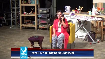 “AYRILIK” ALİAĞA’DA SAHNELENDİ