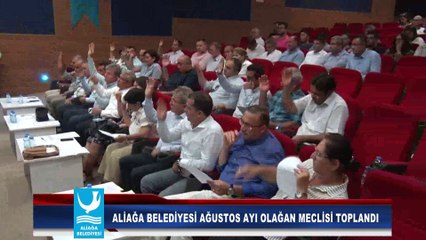 ALİAĞA BELEDİYESİ AĞUSTOS AYI OLAĞAN MECLİSİ TOPLANDI