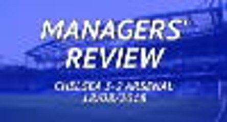 Chelsea 3-2 Arsenal - Managers' review