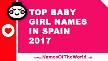 Top 10 baby girl names in Spain 2017 - the best baby names - www.namesoftheworld.net