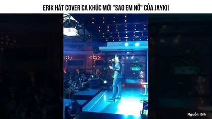 Erik hát cover ca khúc mới "Sao em nỡ" của Jaykii
