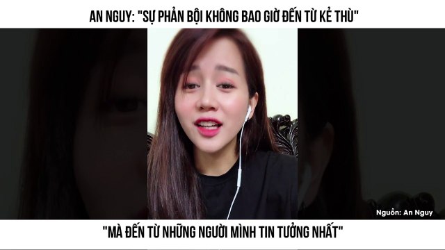 An Nguy: Sự phản bội không bao giờ đến từ kẻ thù Mà đến từ những người mình tin tưởng nhất