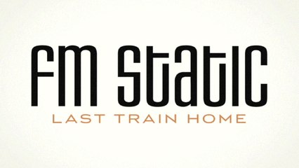FM Static - Last Train Home
