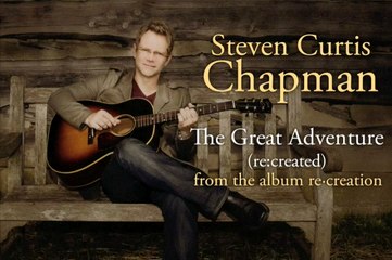 Steven Curtis Chapman - The Great Adventure (re:created)