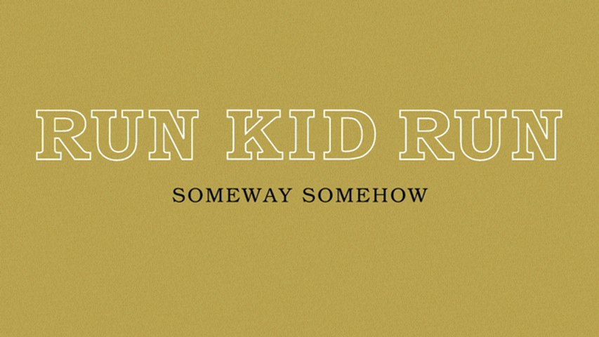 Run Kid Run - Someway Somehow