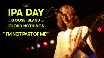 Cloud Nothings Perform “I'm Not Part Of Me” | Goose Island IPA Day