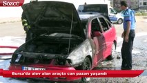 Bursa'da alev alan araçta can pazarı yaşandı
