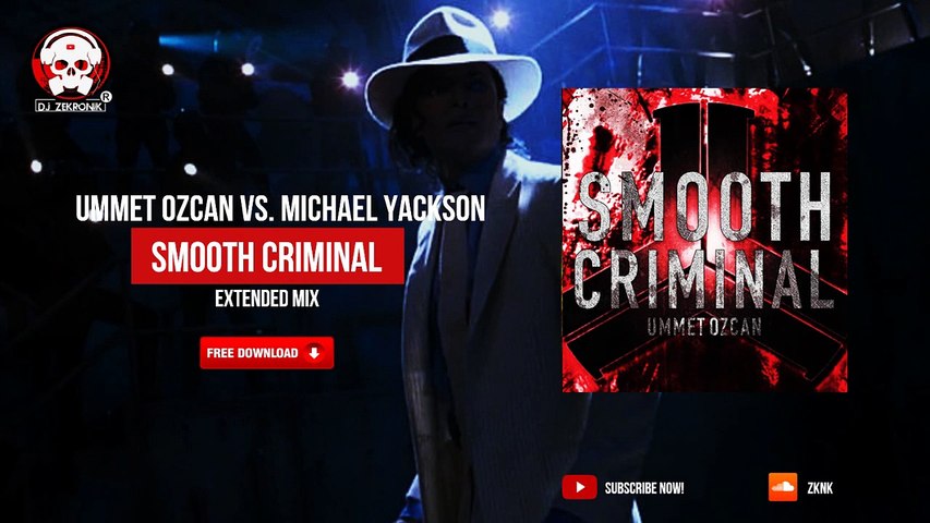 Ummet Ozcan vs. Michael Jackson Smooth Criminal (Extended Mix) (OUT NOW!)