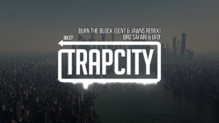 Bro Safari & UFO! Burn The Block (Gent & Jawns Remix)