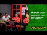 Balbalan Show 8 Maret 2018 : Man. United vs Liverpool