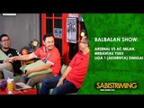 Balbalan Show 15 Maret 2018 : Arsenal vs AC Milan