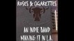 Roses & Cigarettes • An indie band making it in LA • No Bull Sessions