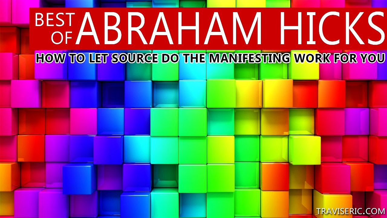 Abraham Hicks - How to Let Source do the Manifesting Work for You