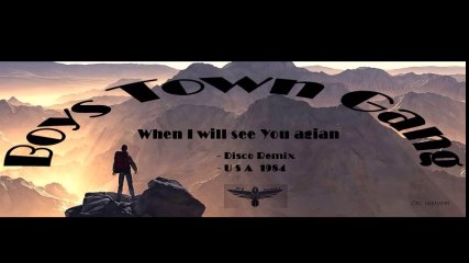 When will I see you again - BOYS TOWN GANG