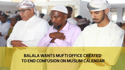 Balala wants Mufti office created to end confusion on Muslim calendar
