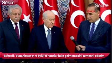 Bahçeli Yunanistan’ın 9 Eylül’ü hatırlar hale gelmemesini temenni ederim