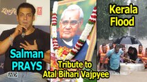 Salman PRAYS for #KeralaFlood Victims & Pays tribute to Atal Bihari Vajpyee