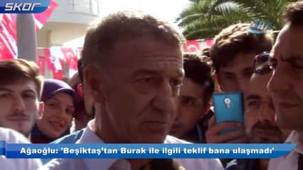 Ahmet Ağaoğlu: 'Beşiktaş’tan Burak Yılmaz ile ilgili teklif bana ulaşmadı'