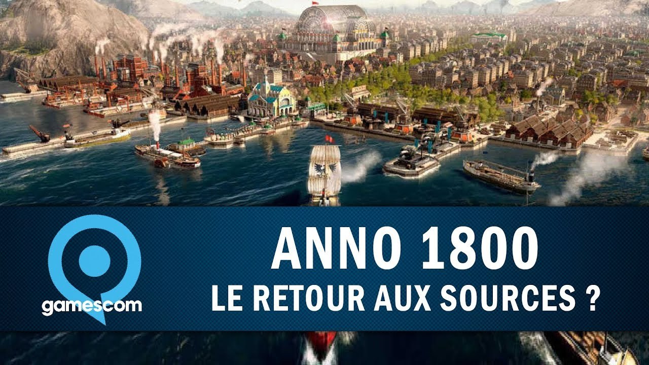 ANNO 1800 : Le retour aux sources ? | GAMESCOM 2018