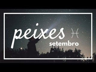 [ PEIXES ] HORÓSCOPO MENSAL / SETEMBRO ✨