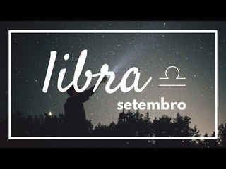 [ LIBRA ] HORÓSCOPO MENSAL / SETEMBRO ✨