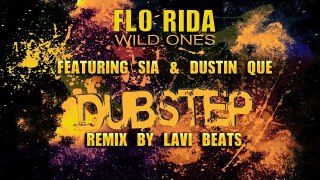 Flo Rida Wild Ones Dubstep Remix ft. Sia & Dustin Que (Lavi Beats Dubstep Remix)