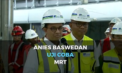 Anies Baswedan Uji Coba MRT