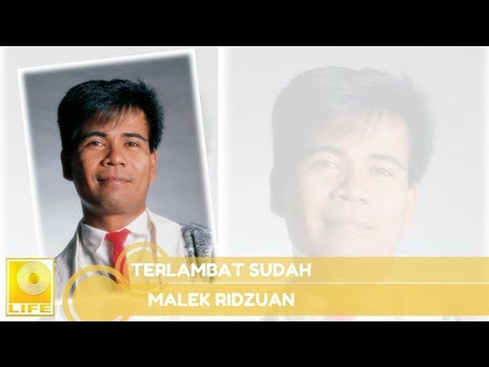 Malek Riduan- Terlambat Sudah