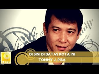 Tommy J.Pisa - Di Sini Di Batas Kota Ini (Official Music Audio)