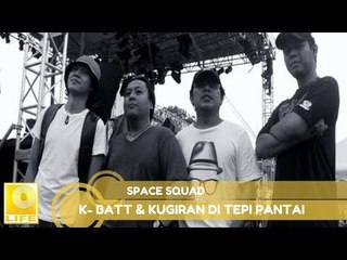 K-Batt & Kugiran Di Tepi Pantai - Space Squad