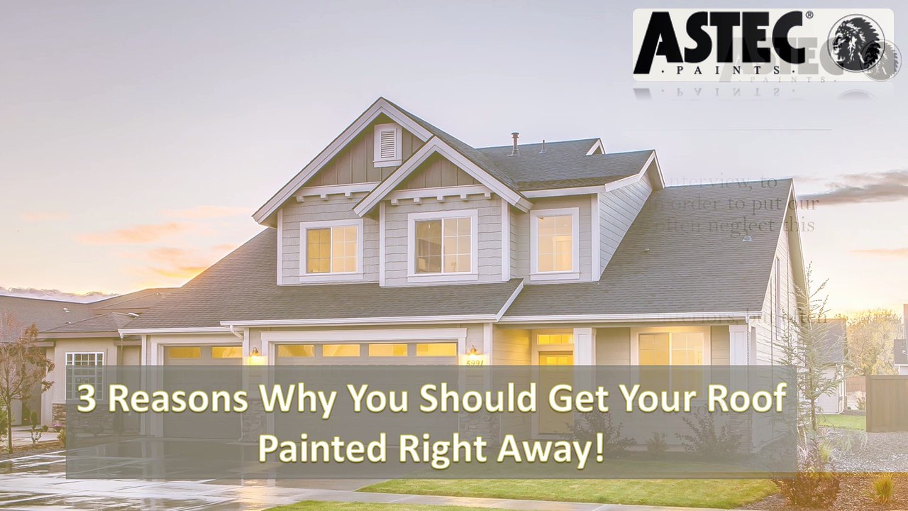3 reasons why you should get your roof painted right away!