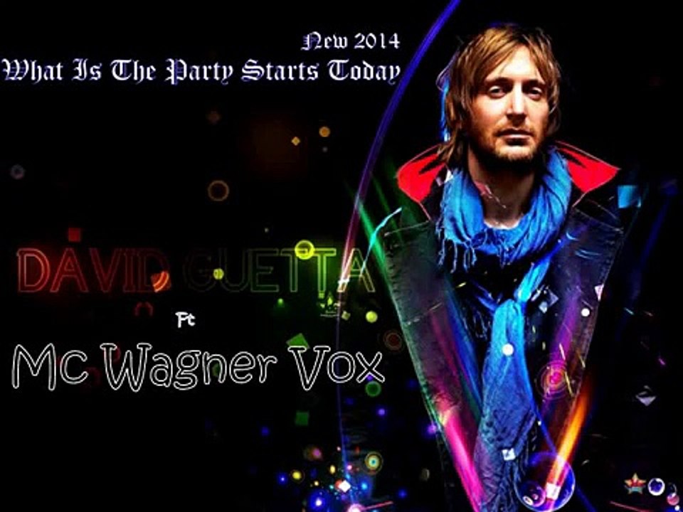 David Guetta Ft Wagner Vox What Is The Party Starts Today. New Song new