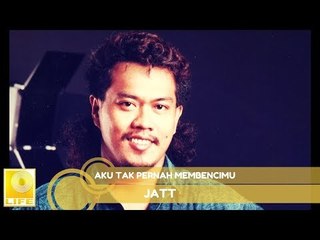 Jatt - Aku Tak Pernah Membencimu (Official Audio)