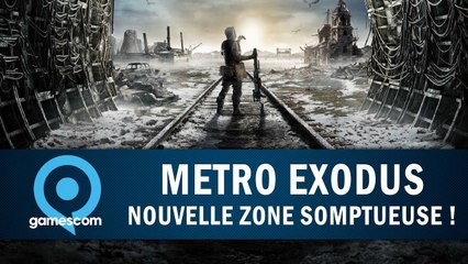 METRO EXODUS : Nouvelle zone somptueuse ! | GAMESCOM 2018