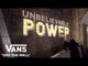 House of Vans London: Unbelievable Power | House of Vans | VANS
