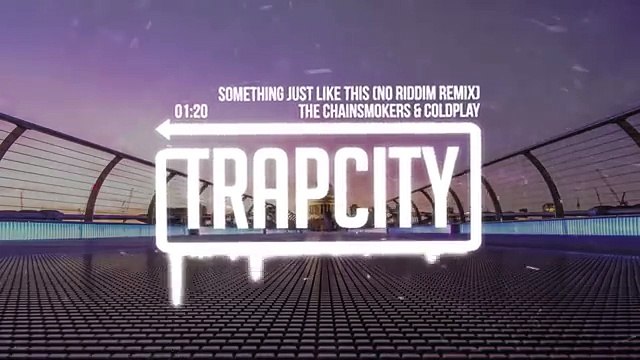 The Chainsmokers & Coldplay Something Just Like This (No Riddim Remix)