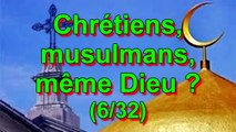 Chrétiens, musulmans, même Dieu?  (6/32)