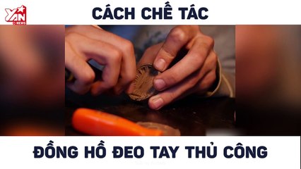 Cận cảnh chế tác đồng hồ đeo tay thủ công