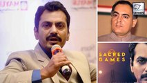 Nawazuddin Siddiqui Finally Breaks His Silence On Sacred Games Controversy