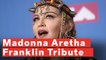 Madonna Leads Tribute to Aretha Franklin Which Is Mostly About Herself
