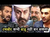 Salman की प्रतिक्रिया Ranbir Kapoor के SANJU मूवी में काम करने पर