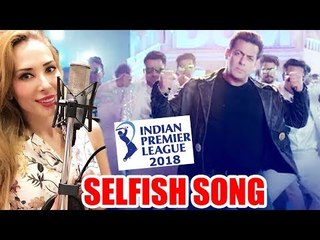 सलमान खान की Gf lulia ने गाया SELFISH गाना | IPL GRAND फिनाले पर