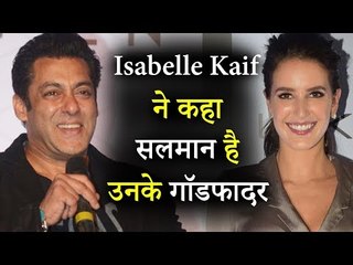 सलमान खान को Isabelle Kaif मानती है अपना Godfather