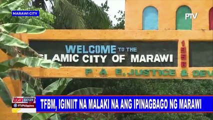 TFBM, iginiit na malaki na ang ipinagbago ng Marawi