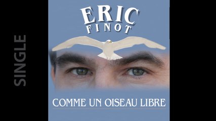 Eric Finot - Comme un oiseau libre (Clip officiel)