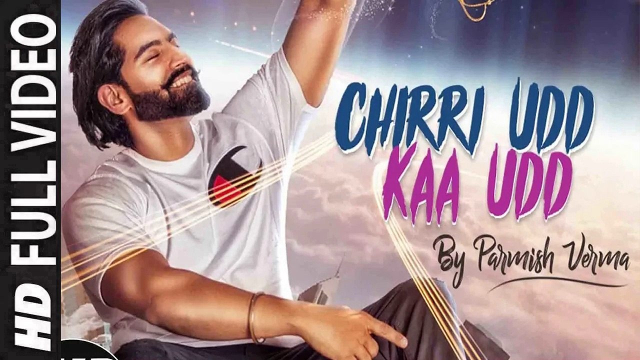 CHIRRI UDD KAA UDD (Full Video) PARMISH VERMA | New Punjabi Song 2018 HD