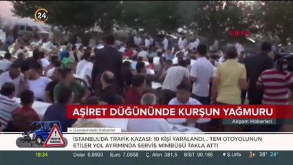Aşiret düğününde kurşun yağmuru yağdı