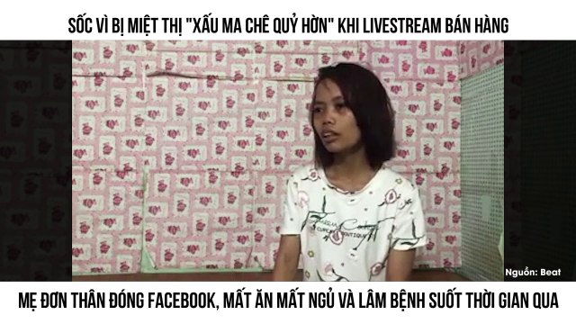 Sốc vì bị miệt thị xấu ma chê quỷ hờn khi livestream bán hàng Mẹ đơn thân đóng Facebook, mất ăn mất ngủ và lâm bệnh suốt thời gian qua