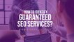 How to Identify Guaranteed SEO Services