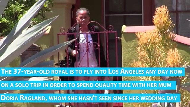 The Duchess of Sussex is set to fly into Los Angeles to visit her mother, Doria Ragland, any day now